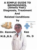 A Simple Guide to Bromodosis (Smelly Feet), Diagnosis, Treatment and Related Conditions (eBook, ePUB)