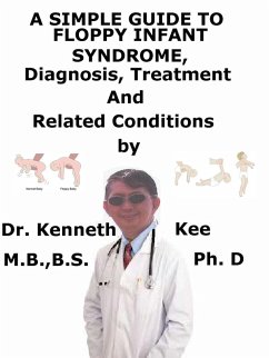 A Simple Guide to Floppy Infant Syndrome, Diagnosis, Treatment and Related Conditions (eBook, ePUB) - Kee, Kenneth