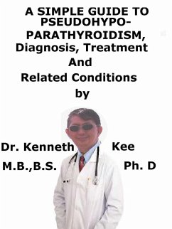 Cover A Simple Guide to Pseudohypoparathyroidism, Diagnosis, Treatment and Related Conditions (eBook, ePUB)