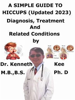 A Simple Guide to Hiccups (Updated 2023), Diagnosis, Treatment and Related Conditions (eBook, ePUB) - Kee, Kenneth