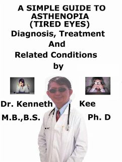 A Simple Guide to Asthenopia (Tired Eyes), Diagnosis, Treatment and Related Conditions (eBook, ePUB) - Kee, Kenneth