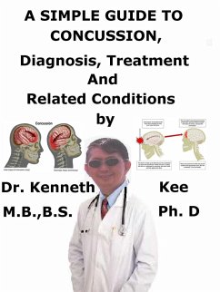A Simple Guide to Concussion, Diagnosis, Treatment and Related Conditions (eBook, ePUB) - Kee, Kenneth A Simple Guide to Concussion, Diagnosis, Treatment and Related Conditions (eBook, ePUB) - Kee, Kenneth