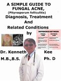 A Simple Guide to Fungal Acne, (Pityrosporum folliculitis) Diagnosis, Treatment and Related Conditions (eBook, ePUB) A Simple Guide to Fungal Acne, (Pityrosporum folliculitis) Diagnosis, Treatment and Related Conditions (eBook, ePUB)