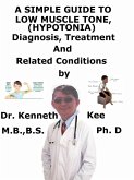A Simple Guide to Low Muscle Tone (Hypotonia), Diagnosis, Treatment and Related Conditions (eBook, ePUB)