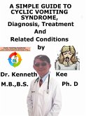 A Simple Guide to Cyclic Vomiting Syndrome, Diagnosis, Treatment and Related Conditions (eBook, ePUB) A Simple Guide to Cyclic Vomiting Syndrome, Diagnosis, Treatment and Related Conditions (eBook, ePUB)