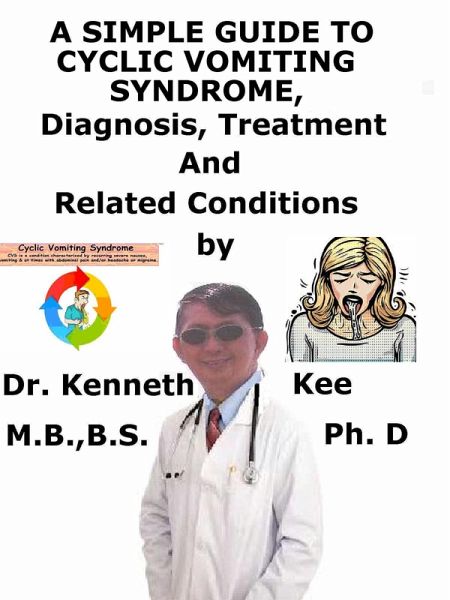 A Simple Guide to Cyclic Vomiting Syndrome, Diagnosis, Treatment and Related Conditions (eBook, ePUB)