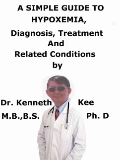 A Simple Guide to Hypoxemia, Diagnosis, Treatment and Related Conditions (eBook, ePUB) - Kee, Kenneth