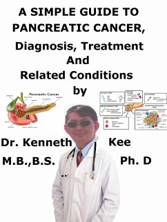 A Simple Guide to Pancreatic Cancer, Diagnosis, Treatment and Related Conditions (eBook, ePUB) - Kee, Kenneth