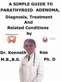 A Simple Guide to Parathyroid Adenoma, Diagnosis, Treatment and Related Conditions (eBook, ePUB) A Simple Guide to Parathyroid Adenoma, Diagnosis, Treatment and Related Conditions (eBook, ePUB)