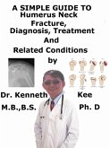 A Simple Guide to Humerus Neck Fracture, (As narrated by A Patient), Diagnosis, Treatment and Related Conditions (eBook, ePUB) A Simple Guide to Humerus Neck Fracture, (As narrated by A Patient), Diagnosis, Treatment and Related Conditions (eBook, ePUB)