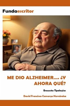Me Dio Alzheimer.... ¿Y Ahora Qué? (eBook, ePUB) - Hernández, David Francisco Camargo