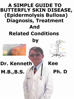 Cover A Simple Guide to Butterfly Skin Disease (Epidermolysis Bullosa), Diagnosis, Treatment and Related Conditions (eBook, ePUB)