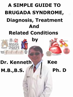A Simple Guide to Brugada Syndrome, Diagnosis, Treatment and Related Conditions (eBook, ePUB) - Kee, Kenneth