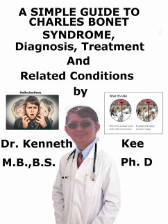 A Simple Guide to Charles Bonnet Syndrome, Diagnosis, Treatment and Related Conditions (eBook, ePUB) - Kee, Kenneth