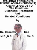 Walking Pneumonia, (Mycoplasma Pneumonia) A Simple Guide To The Condition, Diagnosis, Treatment And Related Conditions (eBook, ePUB)