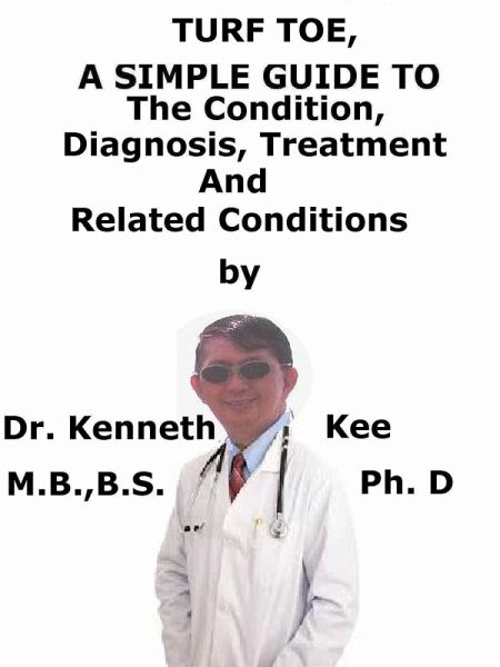 Turf Toe, A Simple Guide To The Condition, Diagnosis, Treatment And Related Conditions (eBook, ePUB) Turf Toe, A Simple Guide To The Condition, Diagnosis, Treatment And Related Conditions (eBook, ePUB)