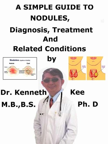 A Simple Guide to Nodules, Diagnosis, Treatment and Related Conditions (eBook, ePUB) A Simple Guide to Nodules, Diagnosis, Treatment and Related Conditions (eBook, ePUB)