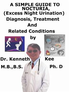 A Simple Guide To Nocturia, (Excessive Night Urination) Diagnosis, Treatment And Related Conditions (eBook, ePUB) - Kee, Kenneth