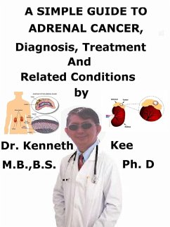 A Simple Guide to Adrenal Cancer, Diagnosis, Treatment and Related Conditions (eBook, ePUB) - Kee, Kenneth