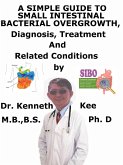 A Simple Guide to Small Intestinal Bacterial Overgrowth, Diagnosis, Treatment and Related Conditions (eBook, ePUB)