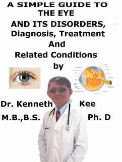 A Simple Guide to the Eye and Its Disorders, Diagnosis, Treatment and Related Conditions (eBook, ePUB) - Kee, Kenneth
