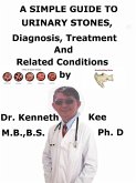 A Simple Guide To Urinary Stones, Diagnosis, Treatment And Related Conditions (eBook, ePUB)