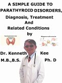 A Simple Guide to Parathyroid Disorders, Diagnosis, Treatment and Related Conditions (eBook, ePUB)
