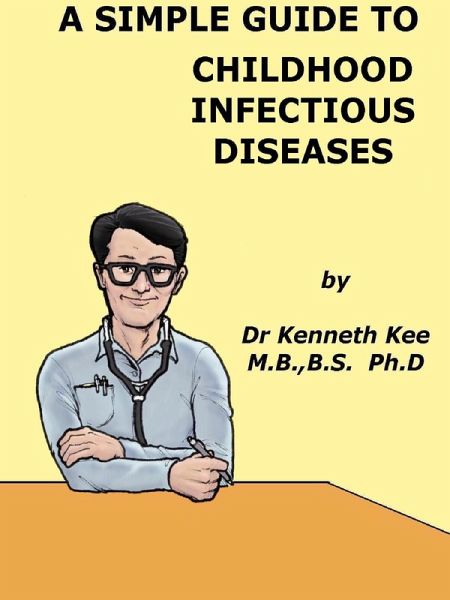 A Simple Guide to Childhood Infectious Diseases (A Simple Guide to Medical Conditions, #29) (eBook, ePUB) A Simple Guide to Childhood Infectious Diseases (A Simple Guide to Medical Conditions, #29) (eBook, ePUB)