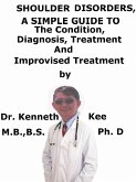 Shoulder Disorders, A Simple Guide To The condition, Diagnosis, Treatment And Improvised Treatment (eBook, ePUB) Shoulder Disorders, A Simple Guide To The condition, Diagnosis, Treatment And Improvised Treatment (eBook, ePUB)
