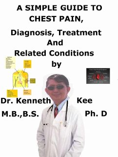 A Simple Guide to Chest Pain, Diagnosis, Treatment and Related Conditions (eBook, ePUB) - Kee, Kenneth A Simple Guide to Chest Pain, Diagnosis, Treatment and Related Conditions (eBook, ePUB) - Kee, Kenneth