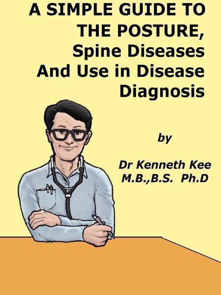 A Simple Guide to The Posture, Spine Diseases and Use in Disease Diagnosis (A Simple Guide to Medical Conditions, #42) (eBook, ePUB) A Simple Guide to The Posture, Spine Diseases and Use in Disease Diagnosis (A Simple Guide to Medical Conditions, #42) (eBook, ePUB)