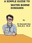 A Simple Guide to Water Borne Diseases (A Simple Guide to Medical Conditions, #28) (eBook, ePUB)
