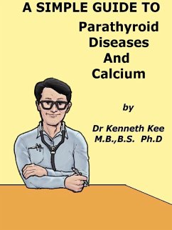 Cover A Simple Guide to Parathyroid Diseases and Calcium (A Simple Guide to Medical Conditions, #45) (eBook, ePUB)