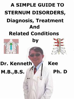 A Simple Guide to Sternum Disorders, Diagnosis, Treatment and Related Conditions (eBook, ePUB) - Kee, Kenneth