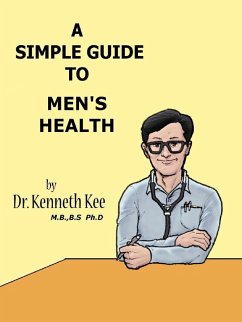 A Simple Guide to Men's Health (A Simple Guide to Medical Conditions, #32) (eBook, ePUB) - Kee, Kenneth A Simple Guide to Men's Health (A Simple Guide to Medical Conditions, #32) (eBook, ePUB) - Kee, Kenneth