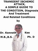 Transient Ischemic Attack, A Simple Guide To The Condition, Diagnosis, Treatment And Related Conditions (eBook, ePUB)
