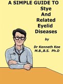 A Simple Guide to Stye and Related Eyelid Diseases (A Simple Guide to Medical Conditions, #20) (eBook, ePUB)