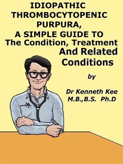 Cover Idiopathic Thrombocytopenic Purpura, A Simple Guide to The Condition, Treatment And Related Conditions (eBook, ePUB)