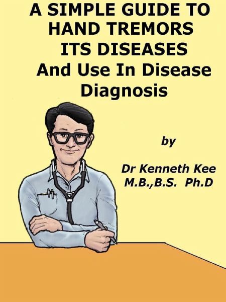 A Simple Guide to Hand Tremors, Related Diseases and Use in Disease Diagnosis (A Simple Guide to Medical Conditions, #41) (eBook, ePUB)