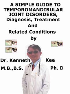 Cover A Simple Guide to Temporomandibular Joint Disorders, Diagnosis, Treatment and Related Conditions (eBook, ePUB)