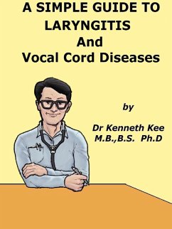 Cover A Simple Guide to The Laryngitis and Vocal Cord Diseases (A Simple Guide to Medical Conditions, #35) (eBook, ePUB)