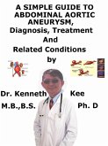 A Simple Guide to Abdominal Aortic Aneurysm, Diagnosis, Treatment and Related Conditions (eBook, ePUB)