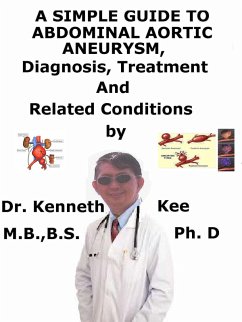 A Simple Guide to Abdominal Aortic Aneurysm, Diagnosis, Treatment and Related Conditions (eBook, ePUB) - Kee, Kenneth