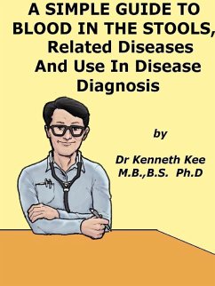 A Simple Guide to Blood in Stools, Related Diseases and Use in Disease Diagnosis (A Simple Guide to Medical Conditions, #43) (eBook, ePUB) - Kee, Kenneth