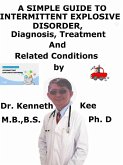 A Simple Guide to Intermittent Explosive Disorder, Diagnosis, Treatment and Related Conditions (eBook, ePUB)