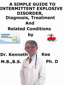Cover A Simple Guide to Intermittent Explosive Disorder, Diagnosis, Treatment and Related Conditions (eBook, ePUB)