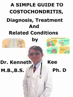 A Simple Guide to Costochondritis, Diagnosis, Treatment and Related Conditions (eBook, ePUB) - Kee, Kenneth