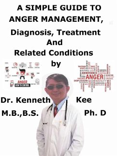 A Simple Guide to Anger Management, Diagnosis, Treatment and Related Conditions (eBook, ePUB) - Kee, Kenneth