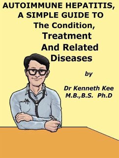Cover Autoimmune Hepatitis, A Simple Guide To The Condition, Treatment And Related Diseases (eBook, ePUB)