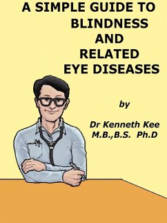 A Simple Guide to Blindness and Related Eye Diseases (A Simple Guide to Medical Conditions, #22) (eBook, ePUB) - Kee, Kenneth